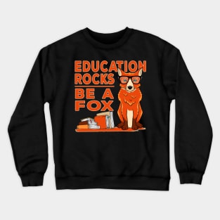 Education Rocks - Be A Fox / Study Training Motivation Gift Crewneck Sweatshirt